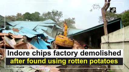 Indore chips factory demolished after found using rotten potatoes