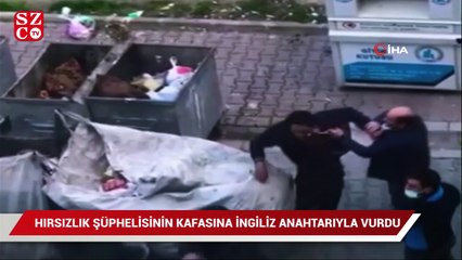 Hırsızlık şüphelisinin kafasına ingiliz anahtarıyla böyle vurdu