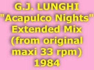 G.J. LUNGHI "Acapulco Nights" Extended Mix 1984