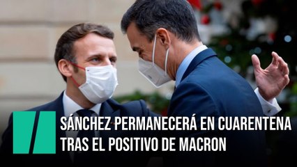 Pedro Sánchez permanecerá en cuarentena hasta el día 24 tras el positivo de Macron