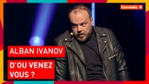 Alban Ivanov - D'où venez-vous ? - Comédie+