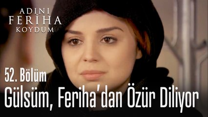 Gülsüm, Feriha'dan özür diliyor - Adını Feriha Koydum 52. Bölüm