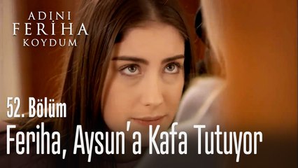 Feriha, Aysun'a kafa tutuyor - Adını Feriha Koydum 52. Bölüm