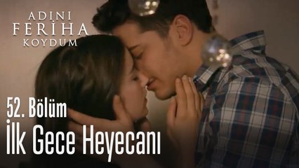 İlk gece heyecanı - Adını Feriha Koydum 52. Bölüm