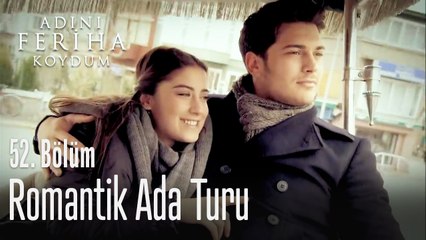 Romantik ada turu - Adını Feriha Koydum 52. Bölüm