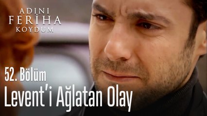 Levent çocuklar gibi ağlıyor - Adını Feriha Koydum 52. Bölüm