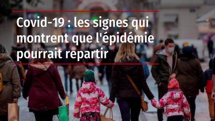 Covid-19 : les signes qui montrent que l'épidémie pourrait repartir