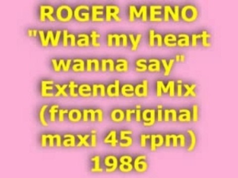 ROGER MENO What my heart wanna say Extended Mix 1986