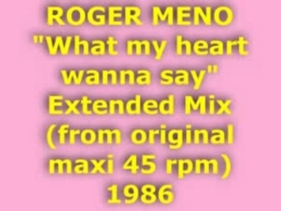 ROGER MENO "What my heart wanna say" Extended Mix 1986