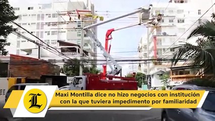 Maxi Montilla dice no hizo negocios con institución con la que tuviera impedimento por familiaridad