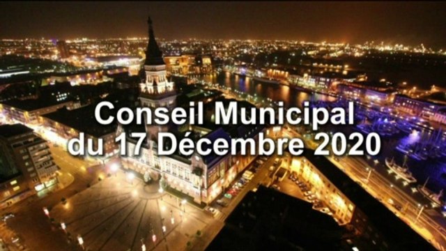 Conseil Municipal de la Ville de Dunkerque du Jeudi 17 Décembre 2020 (Replay)
