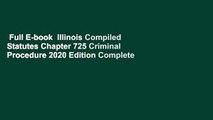 Full E-book  Illinois Compiled Statutes Chapter 725 Criminal Procedure 2020 Edition Complete