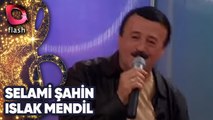 SELAMİ ŞAHİN - ISLAK MENDİL