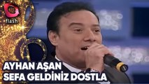 AYHAN AŞAN - SEFA GELDİNİZ DOSTLAR