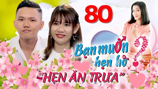 HẸN ĂN TRƯA #80 UNCUT| Cô giáo Tiền Giang chỉ cách quên tình cũ 5 NĂM và bảo vệ hotboy hay khóc thầm