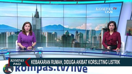 Download Video: Kebakaran Rumah, Diduga Akibat Korsleting Listrik