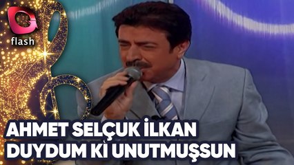 AHMET SELÇUK İLKAN - DUYDUM Kİ UNUTMUŞSUN