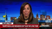 Mar-A-Lago Neighbors To Trump- We Don’t Want You Living Here - The Beat With Ari Melber - MSNBC