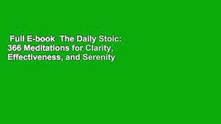 Full E-book  The Daily Stoic: 366 Meditations for Clarity, Effectiveness, and Serenity  For Kindle