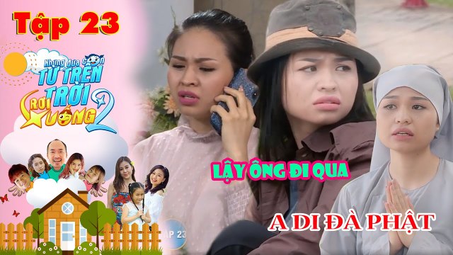 NHỮNG ĐỨA CON TỪ TRÊN TRỜI RƠI XUỐNG 2 | TẬP 23 | Lê Lộc vật vã XIN ĂN và bỏ ĐI TU vì bị đuổi việc