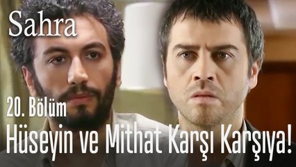 Hüseyin ve Mithat karşı karşıya - Sahra 20. Bölüm