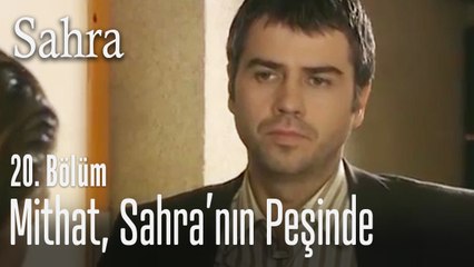 Mithat, Sahra'nın peşinde - Sahra 20. Bölüm
