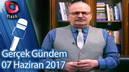 Gerçek Gündem - 07 Haziran 2017