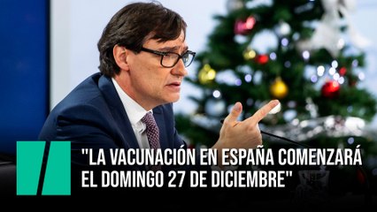 Illa: "La vacunación en España comenzará el domingo 27 de diciembre"