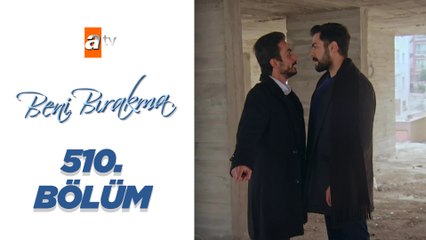 Beni Bırakma - 510. Bölüm