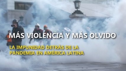 Más violencia y más olvido: La impunidad detrás de la pandemia en América Latina
