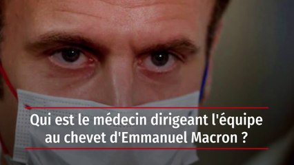 Qui est le médecin dirigeant l'équipe au chevet d'Emmanuel Macron ?