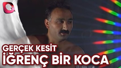 Gerçek Kesit | İğrenç Bir Koca