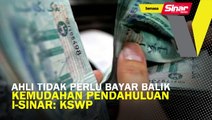 Ahli tidak perlu bayar balik kemudahan pendahuluan i-Sinar: KWSP