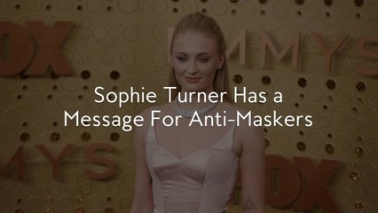 Sophie Turner Has a Message For Anti-Maskers