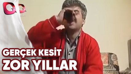 GERÇEK KESİT - ZOR YILLAR