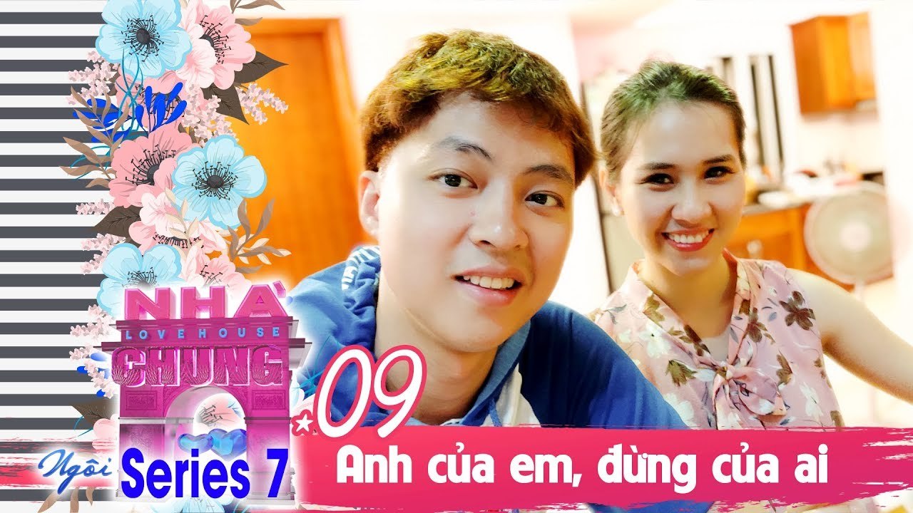 NGÔI NHÀ CHUNG – LOVE HOUSE | SERIES 7 – TẬP 9 | KHÔNG CÓ 'THẢ THÍNH' NỮA - NGHE CHƯA! | 120219 
