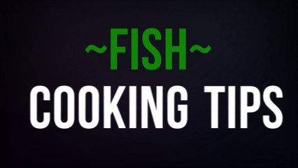 Fish Cooking Tips