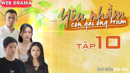 YÊU NHẦM CON GÁI ÔNG TRÙM | TẬP 10 FULL | Tùng Min chơi đòn hiểm quyết đấu với Harry Lu đến cùng 