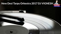 New Desi Tarpu Orkestra 2017 DJ VIGNESH