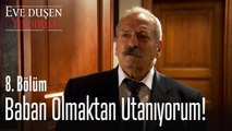 Baban olmaktan utanıyorum! - Eve Düşen Yıldırım 8. Bölüm