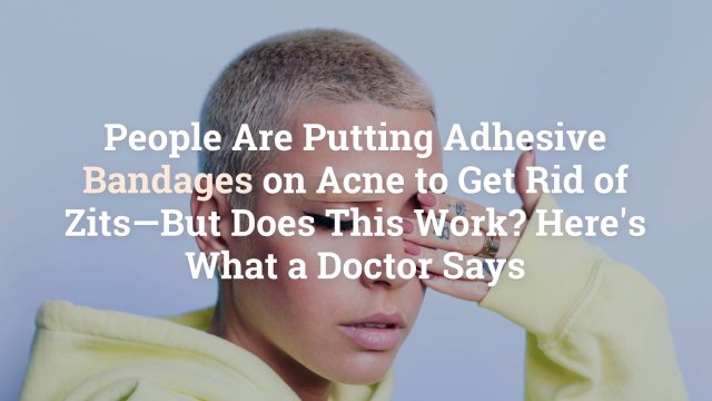 People Are Putting Adhesive Bandages on Acne to Get Rid of Zits—But Does This Work? Here's