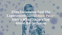 Ellen DeGeneres Said She Experienced COVID Back Pain—Here's What Doctors Say About the Symptom