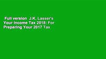 Full version  J.K. Lasser's Your Income Tax 2018: For Preparing Your 2017 Tax Return  For Kindle