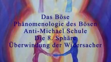 Das Böse:Phänomenologie, Anti-Michael Schule,8.Sphäre, Überwindung der Widersacher (Teil 2v2)