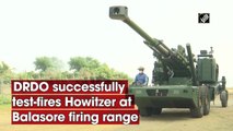DRDO successfully test-fires Howitzer at Balasore firing range
