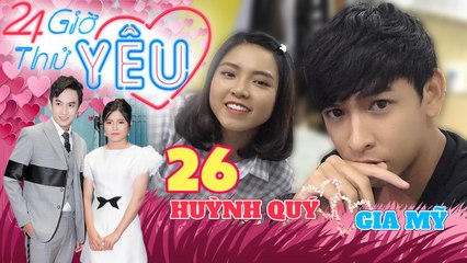 24H Thử Yêu | Tập 26 FULL | Thánh thả thính Huỳnh Quý LÉP VẾ khi cô nàng Gia Mỹ chủ động vồ vập 