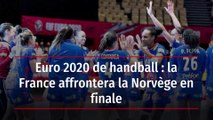 Euro 2020 de handball : la France affrontera la Norvège en finale