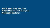 Full E-book  One Pan, Two Plates: More Than 70 Complete Weeknight Meals for Two  Best Sellers