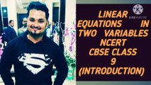 LINEAR EQUATIONS IN TWO VARIABLES NCERT CBSE CLASS 9 INTRODUCTION