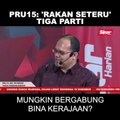 PRU15: 'Rakan seteru' tiga parti mungkin bergabung bina kerajaan?